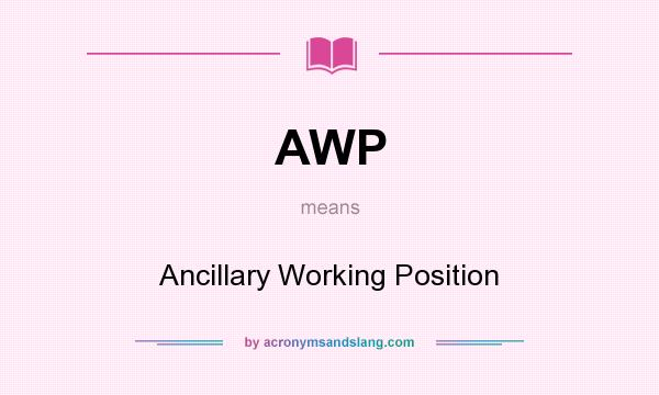 What does AWP mean? It stands for Ancillary Working Position