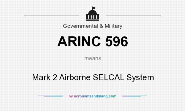 What does ARINC 596 mean? It stands for Mark 2 Airborne SELCAL System