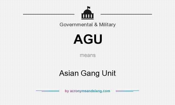 What does AGU mean? It stands for Asian Gang Unit