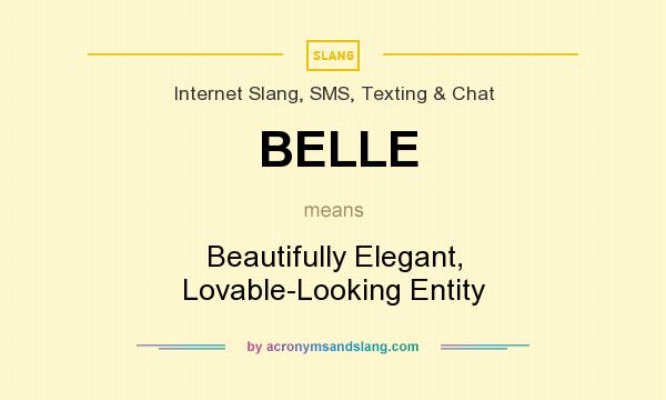 What does BELLE mean? It stands for Beautifully Elegant, Lovable-Looking Entity