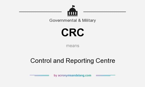What does CRC mean? It stands for Control and Reporting Centre