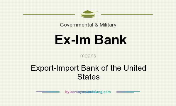 What does Ex-Im Bank mean? It stands for Export-Import Bank of the United States