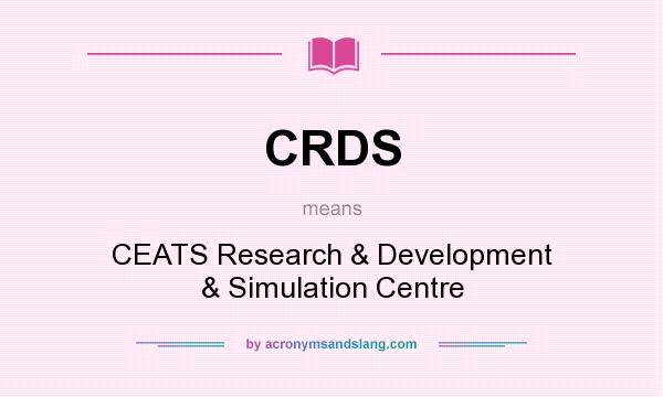 What does CRDS mean? It stands for CEATS Research & Development & Simulation Centre
