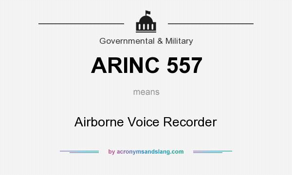 What does ARINC 557 mean? It stands for Airborne Voice Recorder