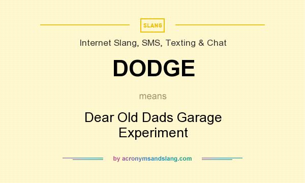 What does DODGE mean? It stands for Dear Old Dads Garage Experiment