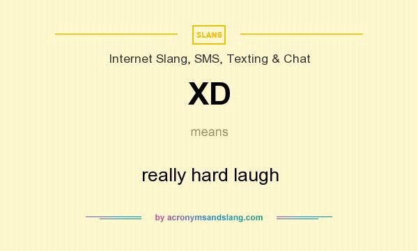 What does XD mean? It stands for really hard laugh