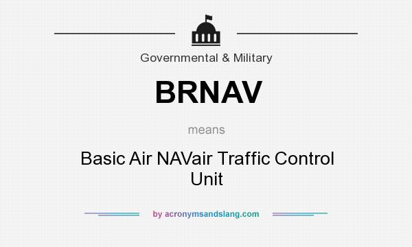 What does BRNAV mean? It stands for Basic Air NAVair Traffic Control Unit