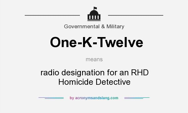 What does One-K-Twelve mean? It stands for radio designation for an RHD Homicide Detective