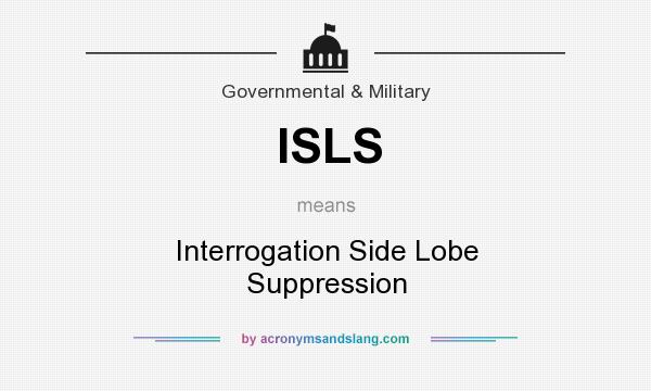 What does ISLS mean? It stands for Interrogation Side Lobe Suppression