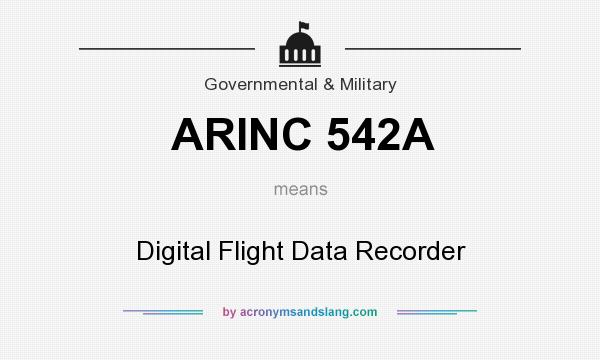 What does ARINC 542A mean? It stands for Digital Flight Data Recorder