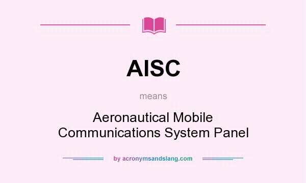 What does AISC mean? It stands for Aeronautical Mobile Communications System Panel