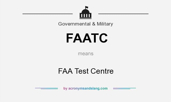 What does FAATC mean? It stands for FAA Test Centre