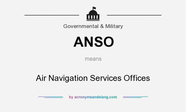 What does ANSO mean? It stands for Air Navigation Services Offices
