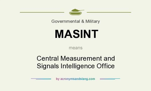 What does MASINT mean? It stands for Central Measurement and Signals Intelligence Office