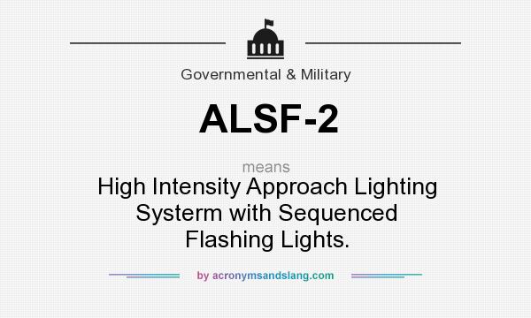 What does ALSF-2 mean? It stands for High Intensity Approach Lighting Systerm with Sequenced Flashing Lights.