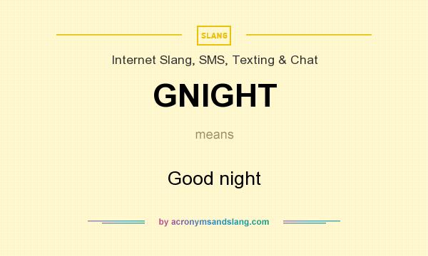 What does GNIGHT mean? It stands for Good night