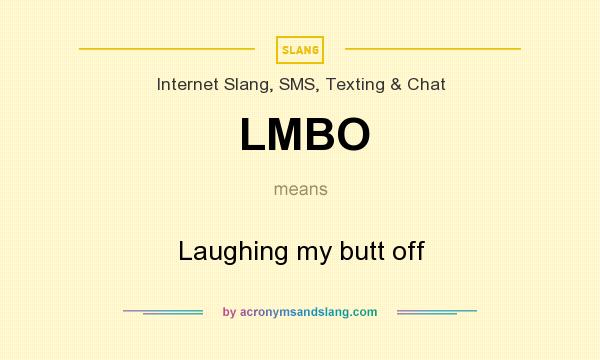 What does LMBO mean? It stands for Laughing my butt off