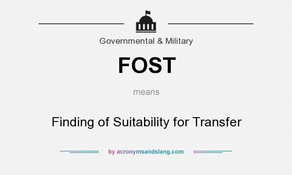 What does FOST mean? It stands for Finding of Suitability for Transfer