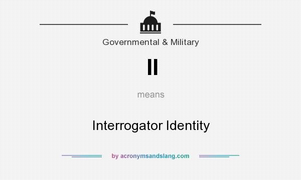 What does II mean? It stands for Interrogator Identity