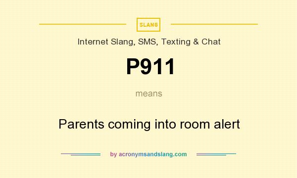 What does P911 mean? It stands for Parents coming into room alert