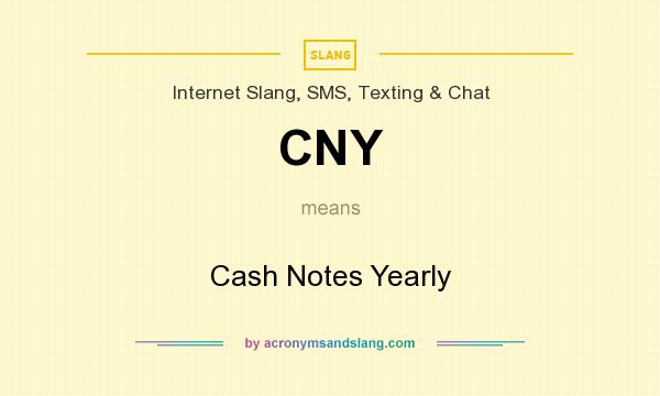 What does CNY mean? It stands for Cash Notes Yearly