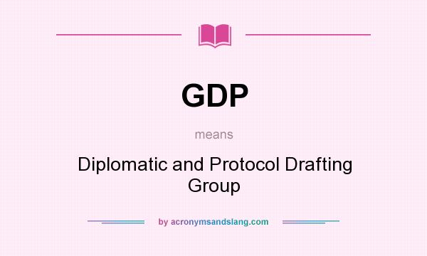 What does GDP mean? It stands for Diplomatic and Protocol Drafting Group