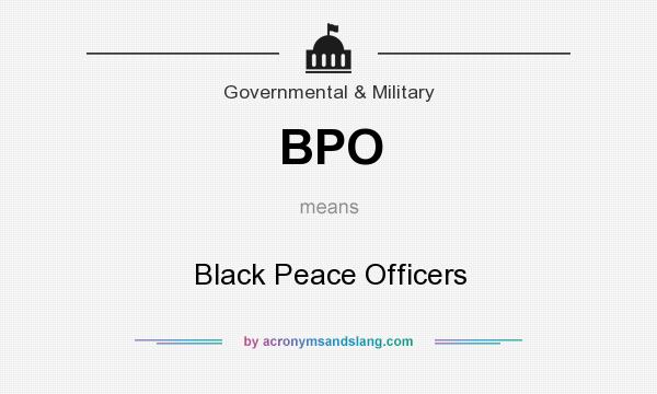 What does BPO mean? It stands for Black Peace Officers