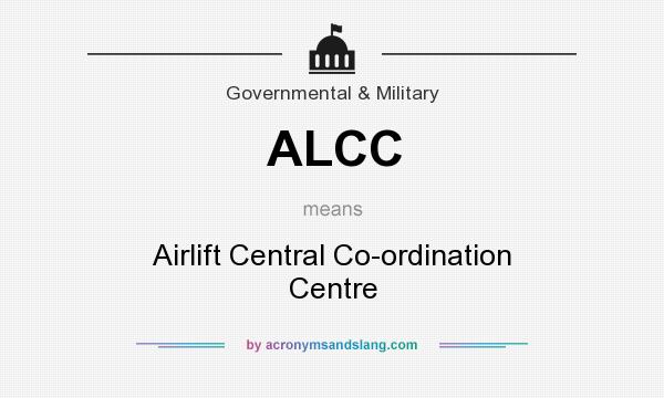 What does ALCC mean? It stands for Airlift Central Co-ordination Centre