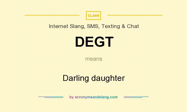 What does DEGT mean? It stands for Darling daughter