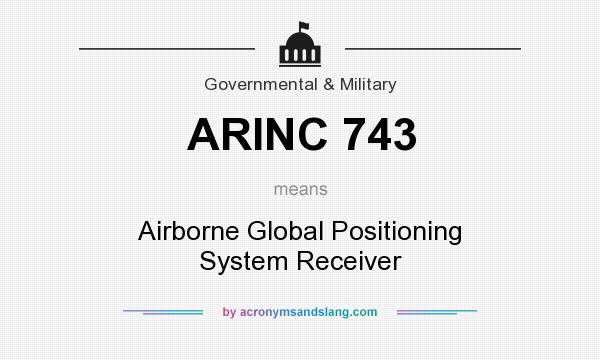 What does ARINC 743 mean? It stands for Airborne Global Positioning System Receiver