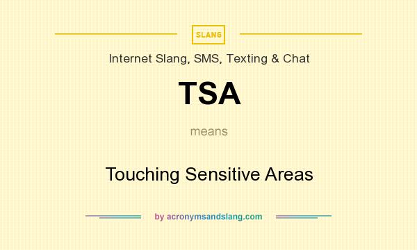 What does TSA mean? It stands for Touching Sensitive Areas