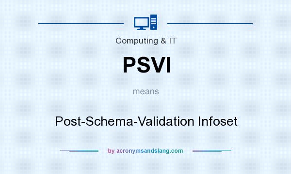 What does PSVI mean? It stands for Post-Schema-Validation Infoset