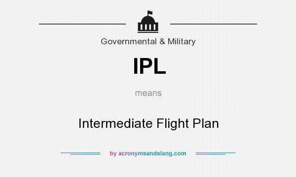 What does IPL mean? It stands for Intermediate Flight Plan