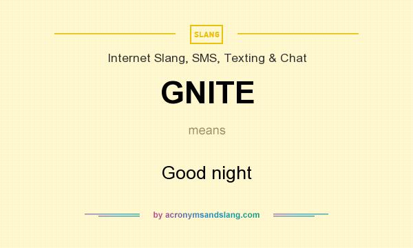 What does GNITE mean? It stands for Good night
