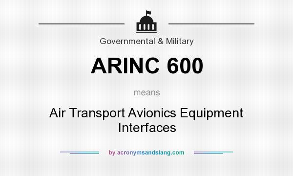 What does ARINC 600 mean? It stands for Air Transport Avionics Equipment Interfaces