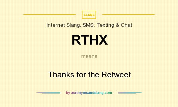 What does RTHX mean? It stands for Thanks for the Retweet