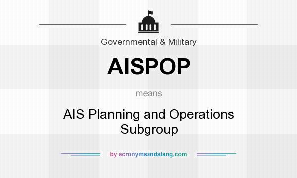 What does AISPOP mean? It stands for AIS Planning and Operations Subgroup