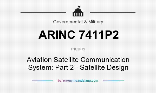 What does ARINC 7411P2 mean? It stands for Aviation Satellite Communication System: Part 2 - Satellite Design
