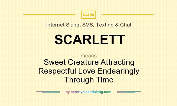 What does SCARLETT mean? It stands for Sweet Creature Attracting Respectful Love Endearingly Through Time