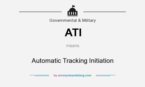 What does ATI mean? It stands for Automatic Tracking Initiation