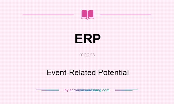 What does ERP mean? It stands for Event-Related Potential
