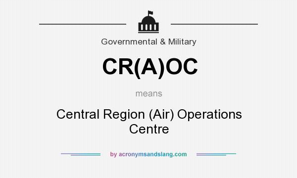 What does CR(A)OC mean? It stands for Central Region (Air) Operations Centre