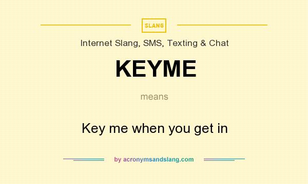 What does KEYME mean? It stands for Key me when you get in