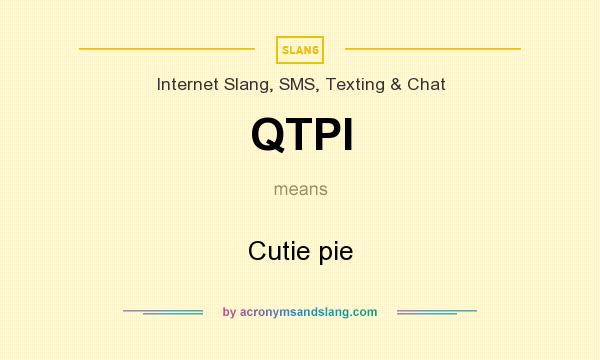 What does QTPI mean? It stands for Cutie pie