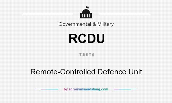 What does RCDU mean? It stands for Remote-Controlled Defence Unit