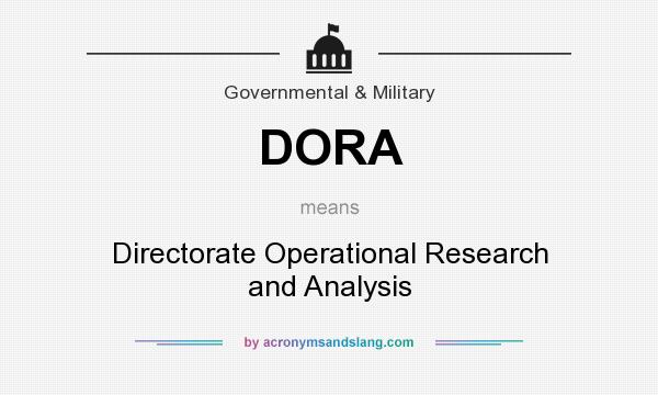 What does DORA mean? It stands for Directorate Operational Research and Analysis