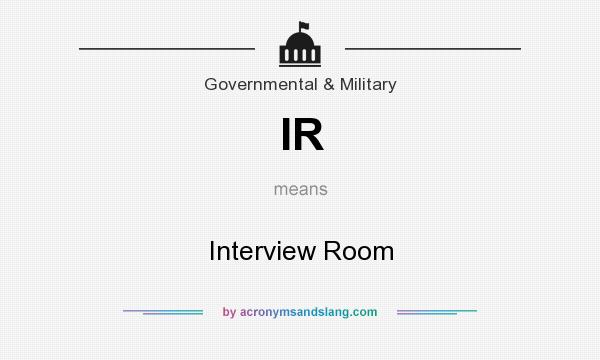 What does IR mean? It stands for Interview Room