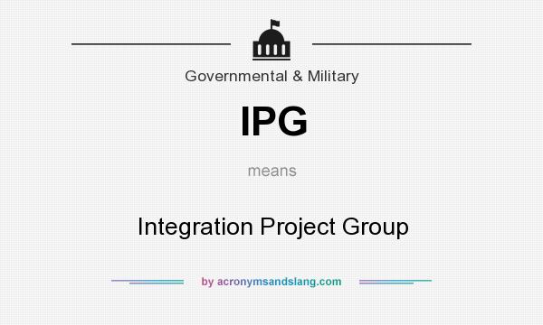 What does IPG mean? It stands for Integration Project Group