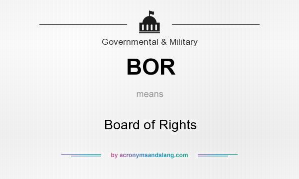 What does BOR mean? It stands for Board of Rights