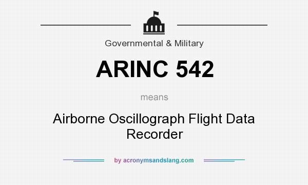 What does ARINC 542 mean? It stands for Airborne Oscillograph Flight Data Recorder